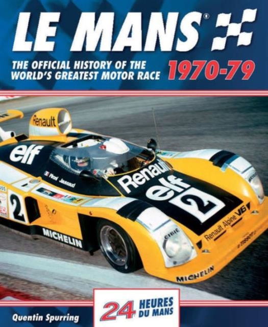 Le Mans : The Official History of the World's Greatest Motor Race, 1970-79, Hardback Book