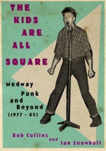 The Kids are All Square Medway Punk and Beyond (1977-85), Paperback / softback Book