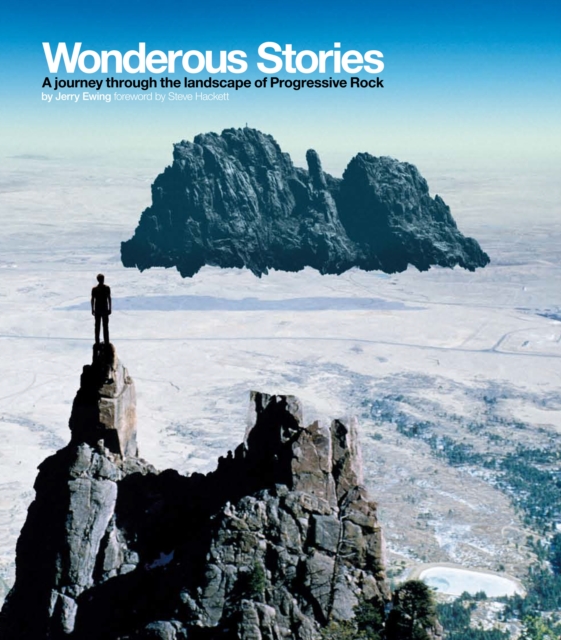 Wonderous Stories : A Journey Through the Landscape of Progressive Rock, Hardback Book