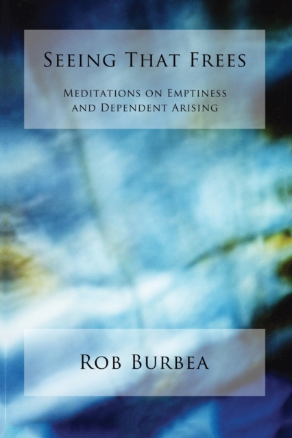 Seeing That Frees : Meditations on Emptiness and Dependent Arising, Paperback / softback Book