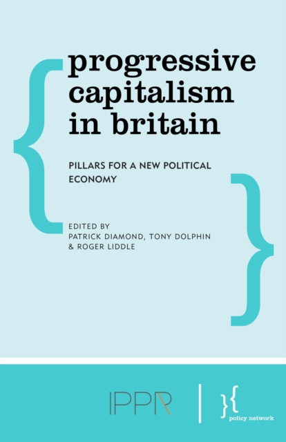 Progressive Capitalism in Britain : Pillars for a New Political Economy, Paperback / softback Book