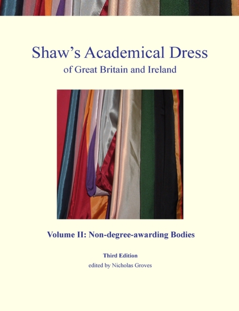 Shaw's Academical Dress of Great Britain and Ireland : Non-Degree-Awarding Bodies Volume 2, Paperback / softback Book