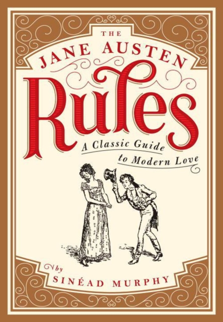 The Jane Austen Rules : A Classic Guide to Modern Love, Paperback / softback Book