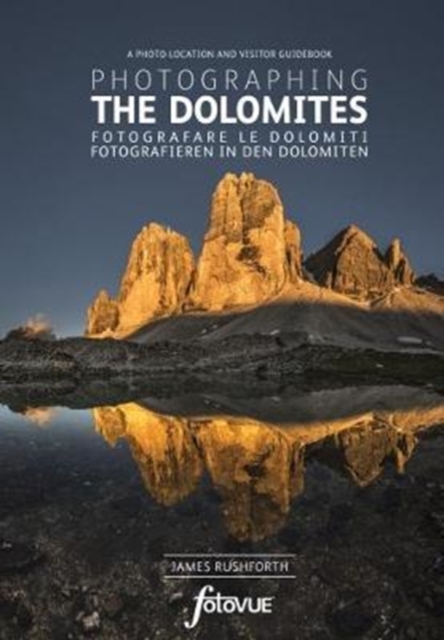 Photographing the Dolomites : The Most Beautiful Places to Visit, Paperback / softback Book