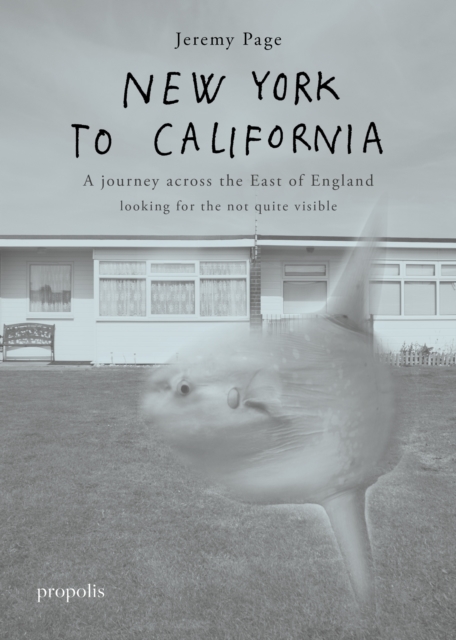 New York To California : A journey across the East of England searching for the not quite visible, Paperback / softback Book