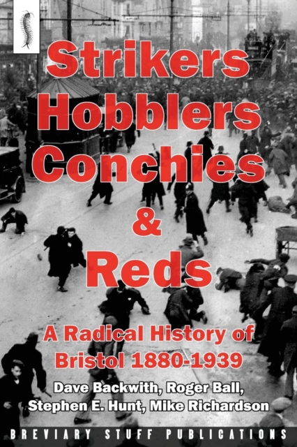 Strikers, Hobblers, Conchies & Reds : A Radical History of Bristol, 1880-1939, Paperback / softback Book