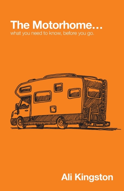 The Motorhome... : What You Need to Know, Before You Go, Paperback / softback Book