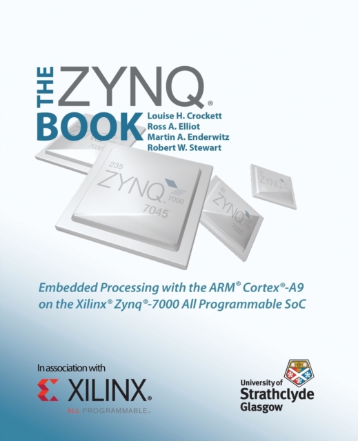 The Zynq Book : Embedded Processing with the ARM Cortex-A9 on the Xilinx Zynq-7000 All Programmable SoC, Paperback / softback Book