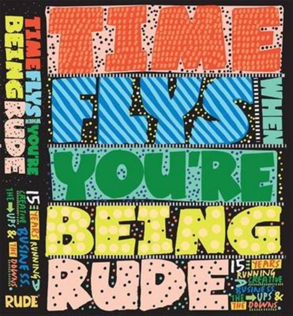 Time Flies When You're Being Rude : 15 Years Running a Creative Business, the Ups and the Downs, Paperback / softback Book