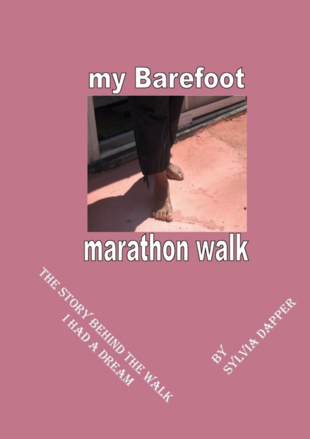 My Barefoot Marathon Walk : The Story Behind the Book I Had a Dream No. 1, Paperback / softback Book