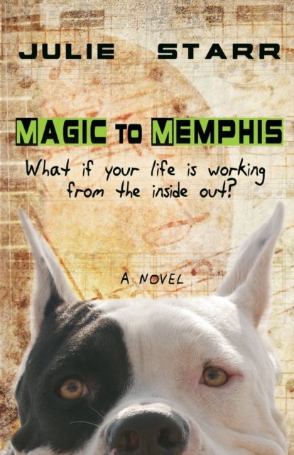 Magic to Memphis : What If Your Life is Working from the Inside Out?, Paperback / softback Book