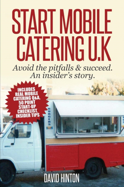 Start Mobile Catering UK : Avoid the Pitfalls & Succeed. An Insider's Story, Paperback / softback Book