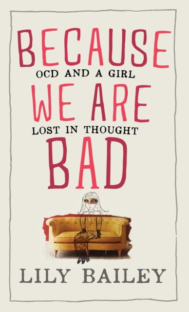 Because We Are Bad : OCD and a Girl Lost in Thought, Hardback Book