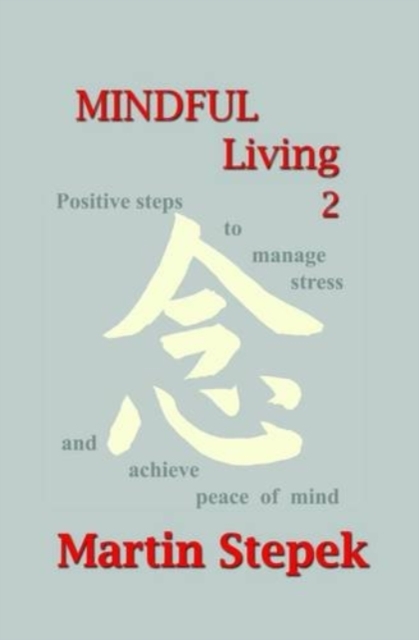 Mindful Living : Positive Steps to Manage Stress and Achieve Peace of Mind No. 2, Paperback / softback Book