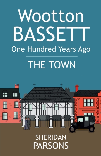 Wootton Bassett One Hundred Years Ago - The Town, Paperback / softback Book