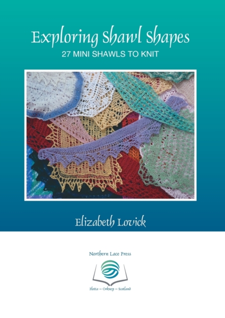 Exploring Shawl Shapes : 27 Mini Shawls to Knit, Paperback / softback Book