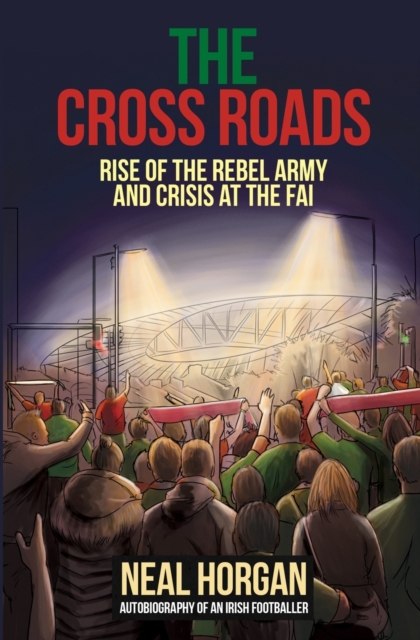 The Cross Roads : Rise of the Rebel Army and Crisis at the FAI, Paperback / softback Book