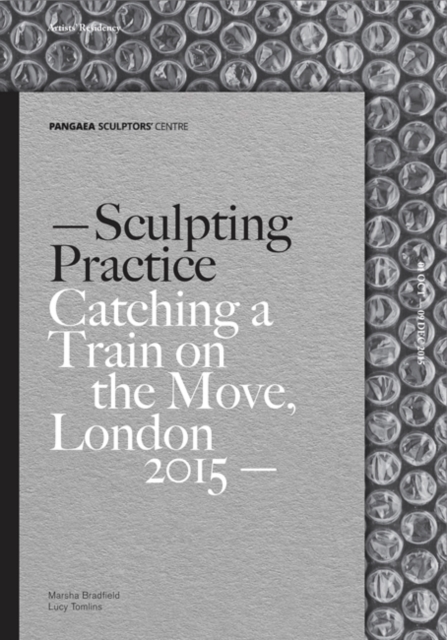 Sculpting Practice : Catching a Train on the Move, London 2015, Paperback / softback Book