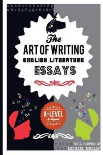 The Art of Writing English Literature Essays : For A-level and beyond, Paperback / softback Book