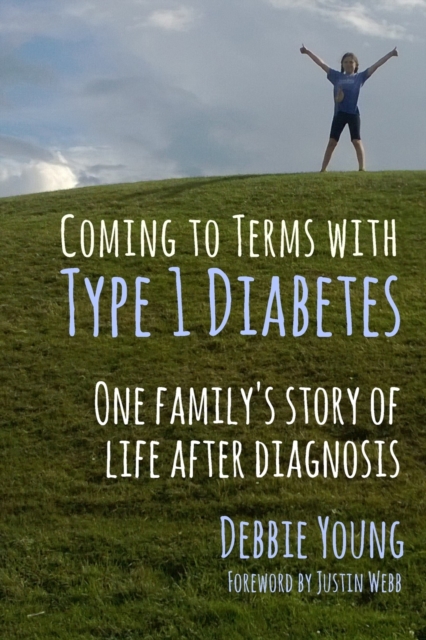 Coming to Terms with Type 1 Diabetes : One Family's Story of Life After Diagnosis, Paperback / softback Book