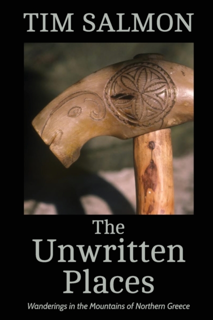 The Unwritten Places : Wanderings in the Mountains of Northern Greece, Paperback / softback Book