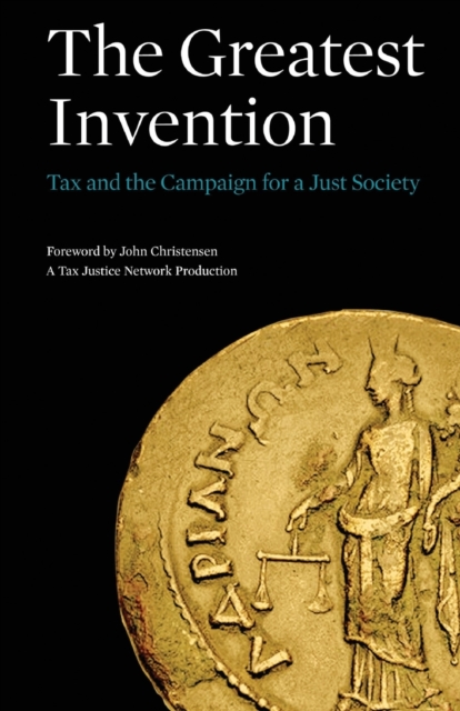 The Greatest Invention : Tax and the Campaign for a Just Society, Paperback / softback Book
