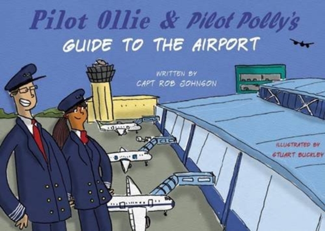 Pilot Ollie & Pilot Polly's Guide to the Airport, Paperback / softback Book