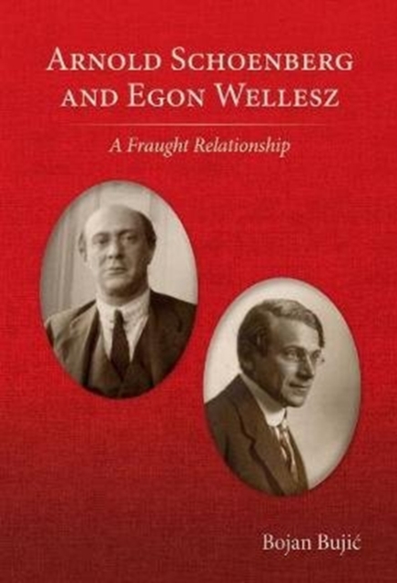 Arnold Schoenberg and Egon Wellesz : A Fraught Relationship, Hardback Book