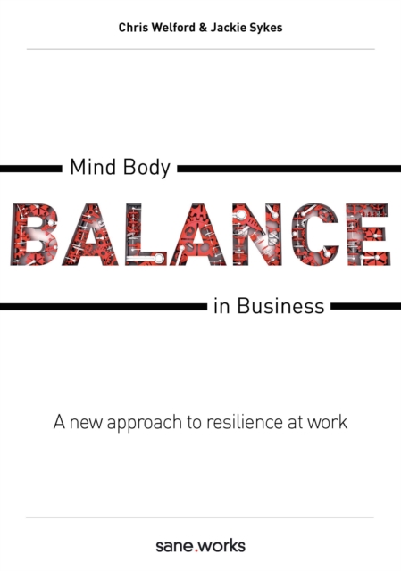 Mind Body Balance in Business : A new approach to resilience at work, Paperback / softback Book