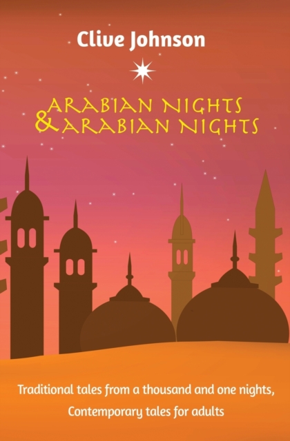ARABIAN NIGHTS & ARABIAN NIGHTS : TRADITIONAL TALES FROM A THOUSAND AND ONE NIGHTS, CONTEMPORARY TALES FOR ADULTS, Paperback / softback Book