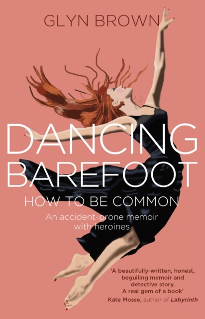 Dancing Barefoot : How To Be Common, Paperback / softback Book
