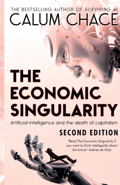 The Economic Singularity : Artificial intelligence and the death of capitalism, Paperback / softback Book