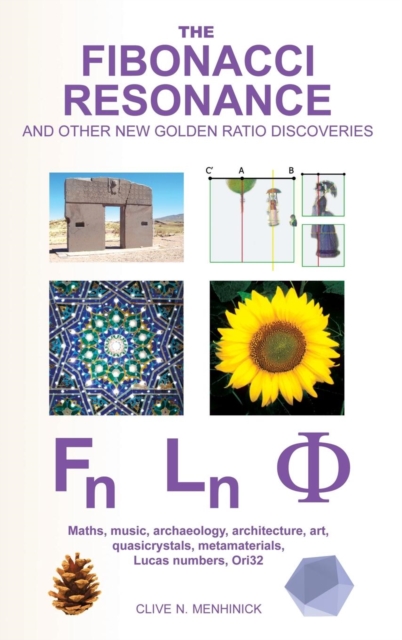 The Fibonacci Resonance and Other New Golden Ratio Discoveries : Maths, Music, Archaeology, Architecture, Art, Quasicrystals, Metamaterials, Lucas Numbers, Ori32, Hardback Book