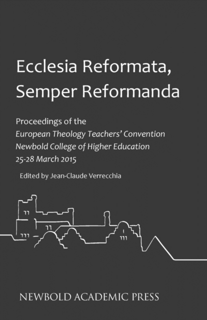 Ecclesia Reformata, Semper Reformanda : Proceedings of the European Theology Teachers' Convention Newbold College of Higher Wducation 25-28 March 2015, Paperback / softback Book