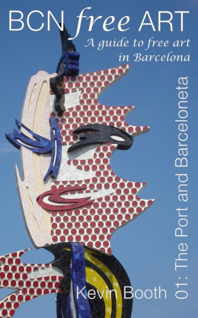 BCNFreeArt 01 : The Port and Barceloneta. A guide to free art in Barcelona, EPUB eBook