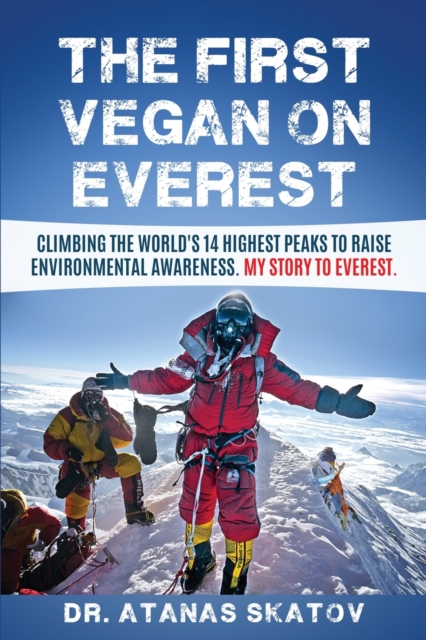 The The First Vegan on Everest : Climbing the World's 14 highest peaks to raise environmental awareness. My story to Everest, Paperback / softback Book