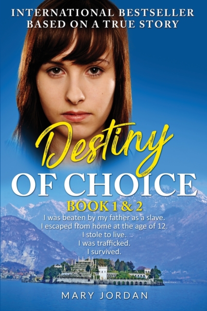 Destiny of Choice: part 1 & 2 : I was beaten by my father as a slave. I escaped from home at the age of 12. I stole to live. I was trafficked. I survived., Paperback / softback Book