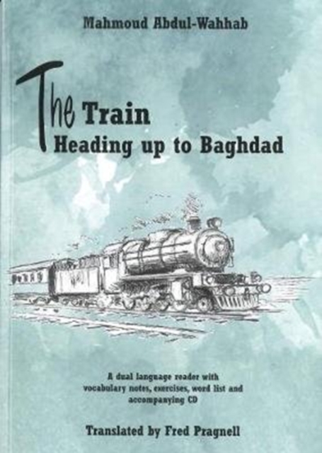 The Train Heading up to Baghdad. Arabic-English bilingual reader. Book and free audio CD, Mixed media product Book