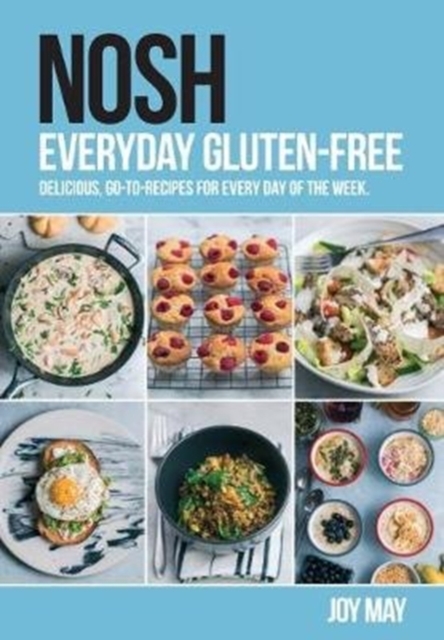 NOSH Everyday Gluten-Free : delicious, go-to-recipes for every day of the week., Paperback / softback Book