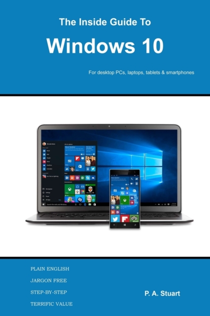 The Inside Guide to Windows 10 : For desktop computers, laptops, tablets and smartphones, Paperback / softback Book
