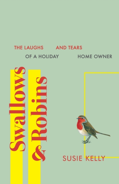 Swallows & Robins : The Laughs & Tears of a Holiday Home Owner, Paperback / softback Book