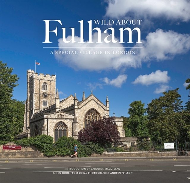 Wild About Fulham : A Special Village in London, Hardback Book