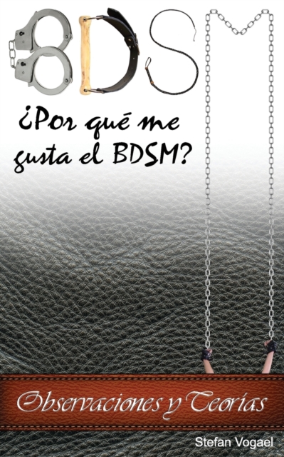 BDSM : ?Por que me gusta el BDSM? Observaciones y Teorias, Paperback / softback Book