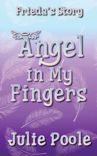 Angel in My Fingers : Frieda's Story, Paperback / softback Book