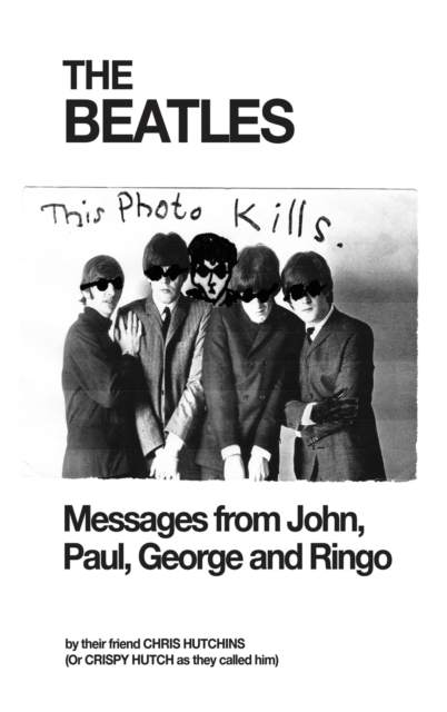 The Beatles : Messages from John, Paul, George and Ringo, Hardback Book