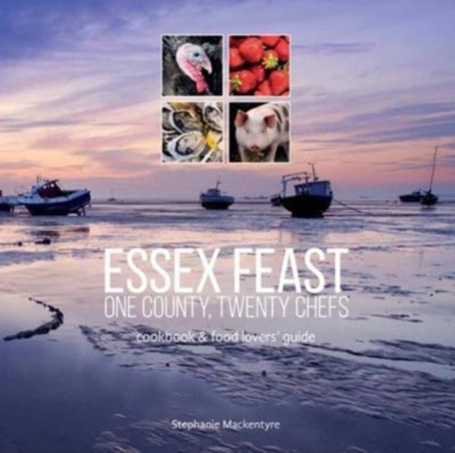 Essex Feast: One County, Twenty Chefs : Cookbook and Food Lovers' Guide, Paperback / softback Book