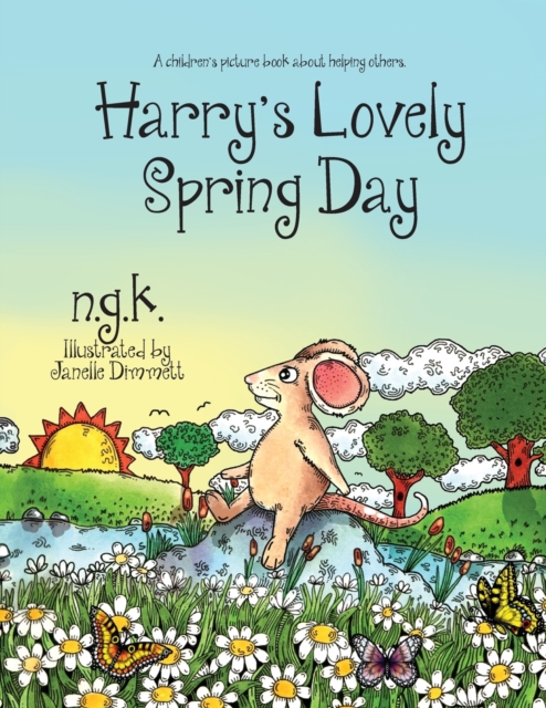 Harry's Lovely Spring Day : Harry The Happy Mouse: Teaching children the value of kindness., Paperback / softback Book