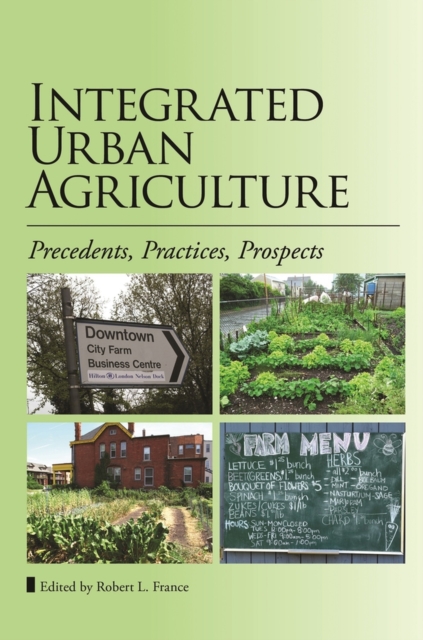 Integrated Urban Agriculture : Precedents, Practices, Prospects, Paperback / softback Book