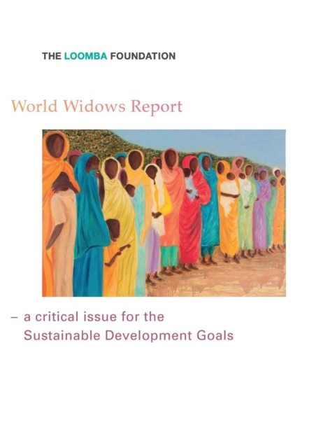 World Widows Report : A Critical Issue for the Sustainable Development Goals, Hardback Book