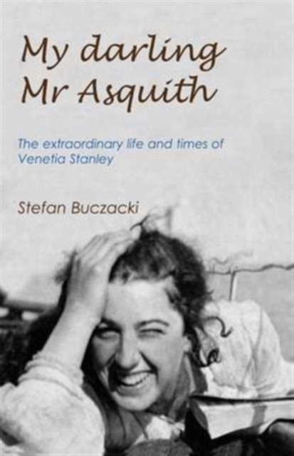 My Darling Mr Asquith : The Extraordinary Life and Times of Venetia Stanley, Hardback Book